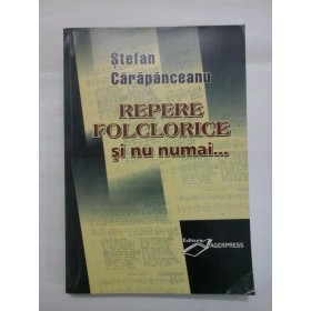 REPERE FOLCLORICE SI NU NUMAI... - STEFAN CARAPANCEANU